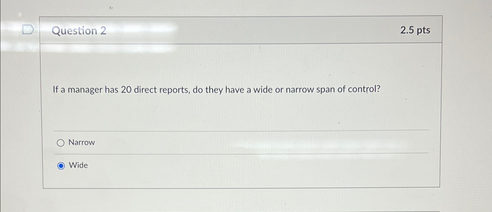  Question 2 2.5pts If a manager has 20 direct reports, do
