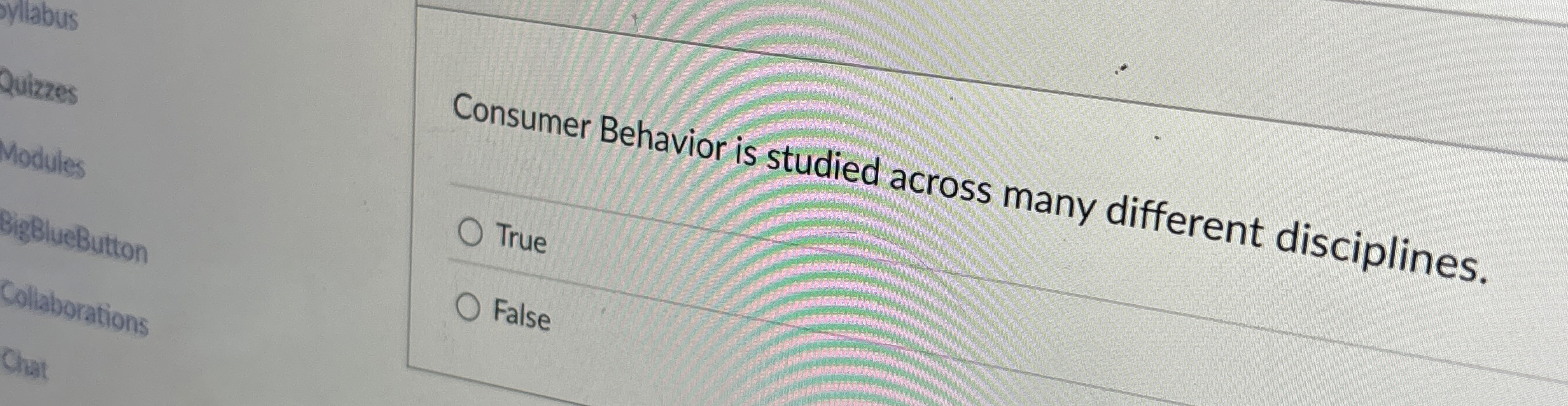  Consumer Behavior is studied across many different disciplines. True False 