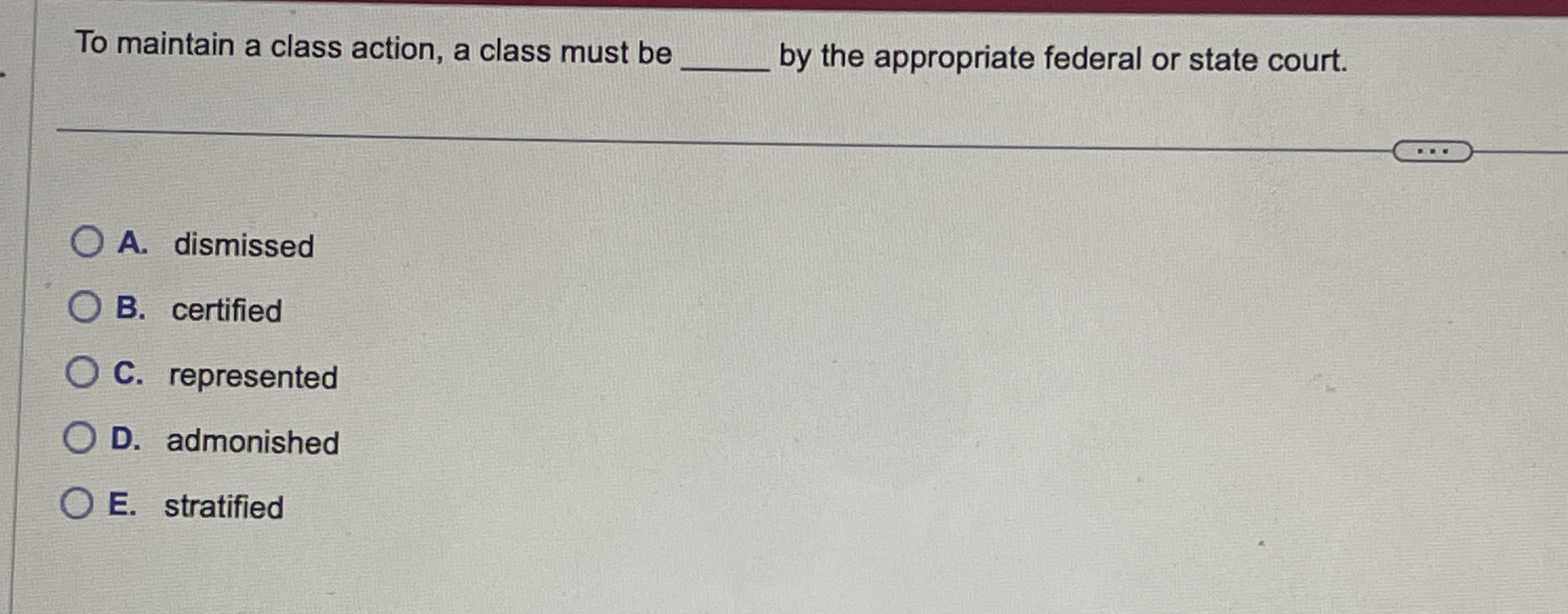  To maintain a class action, a class must be by the