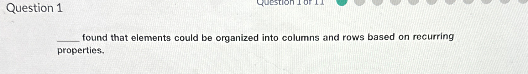  Question 1 found that elements could be organized into columns and