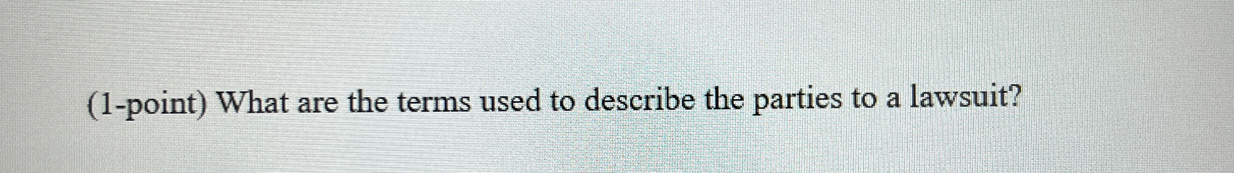  (1-point) What are the terms used to describe the parties to