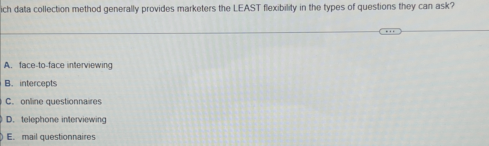  ich data collection method generally provides marketers the LEAST flexibility in