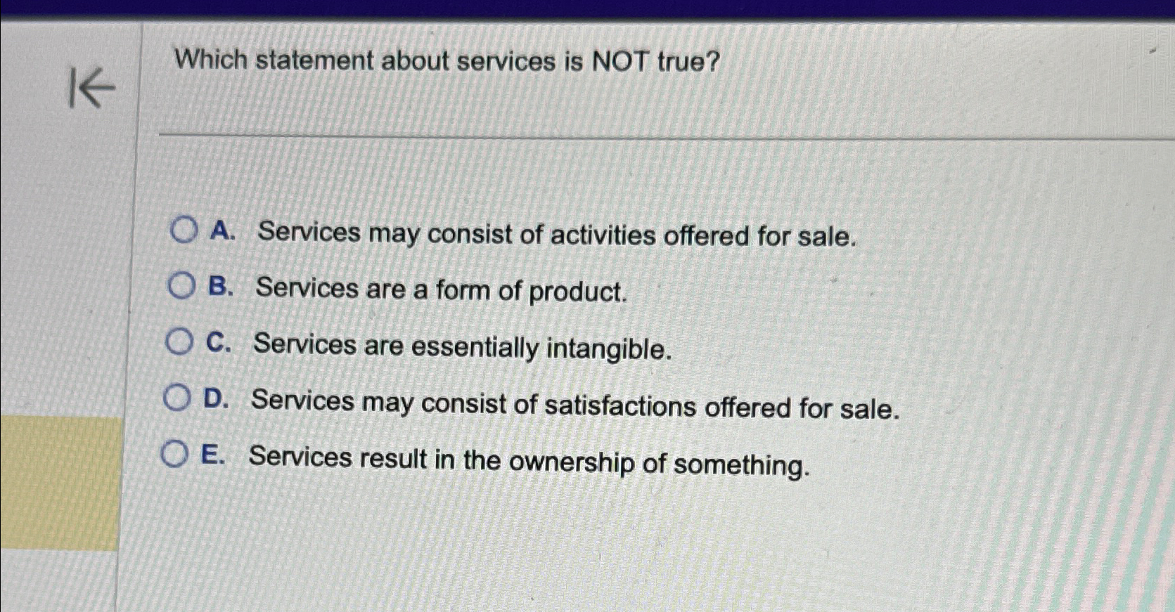  Which statement about services is NOT true? A. Services may consist