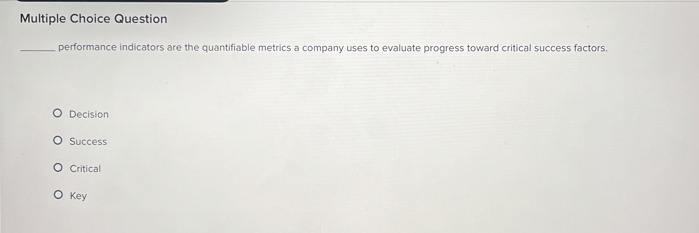  Multiple Choice Question performance indicators are the quantifiable metrics a company