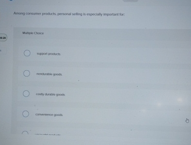  Among consumer products, personal selling is especially important for: Multiple Choice
