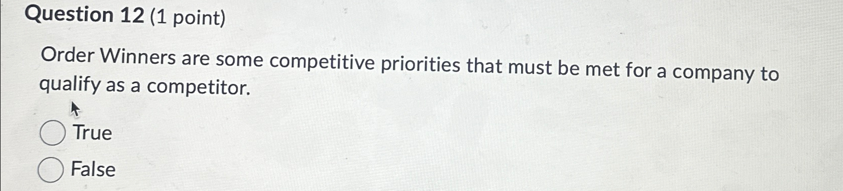  Question 12(1 point) Order Winners are some competitive priorities that must