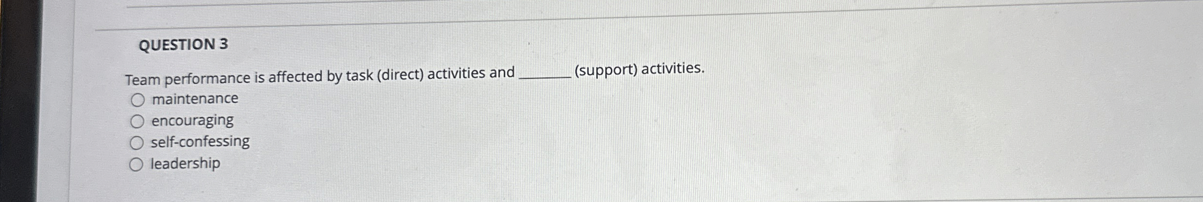  QUESTION 3 Team performance is affected by task (direct) activities and