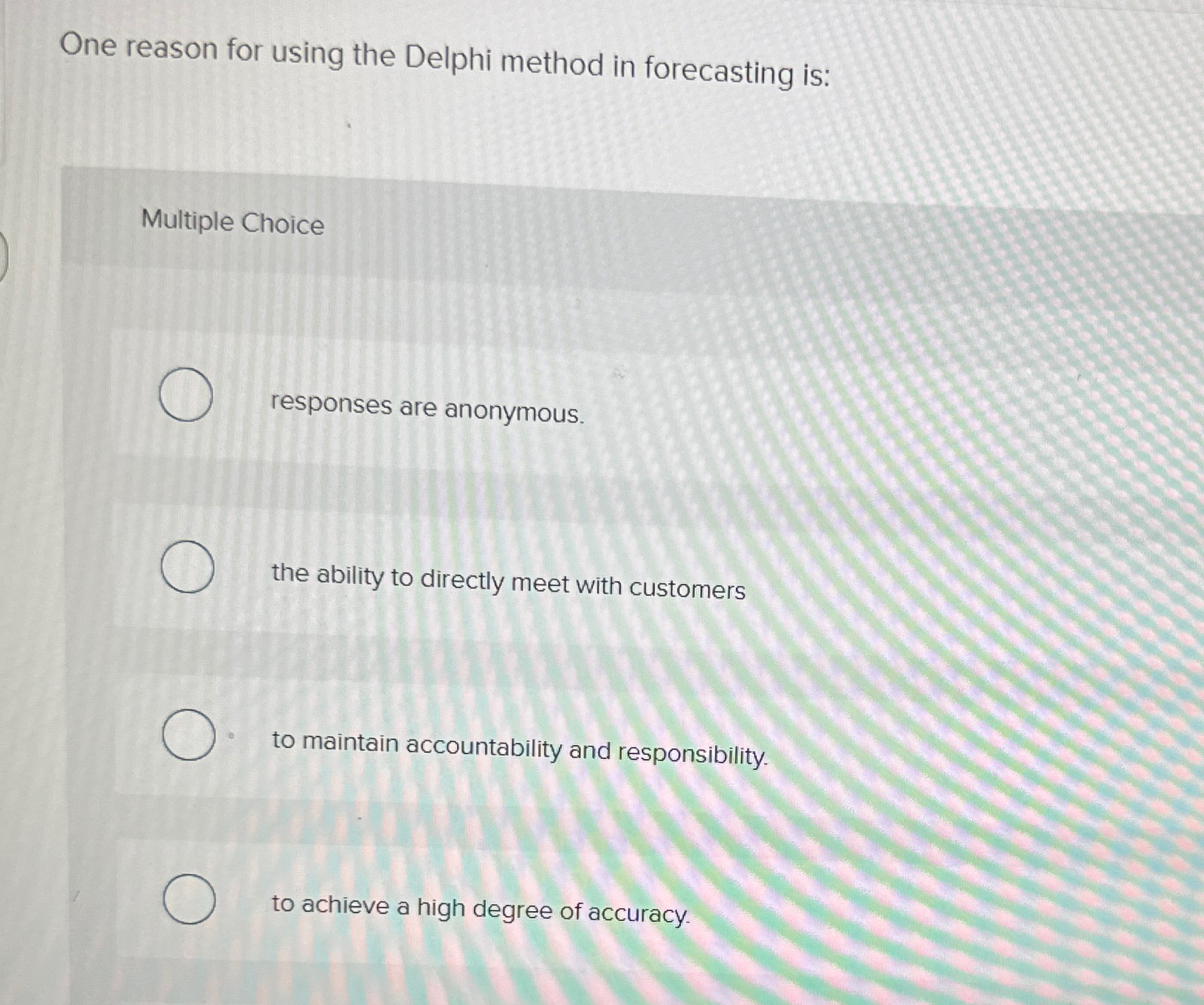  One reason for using the Delphi method in forecasting is: Multiple