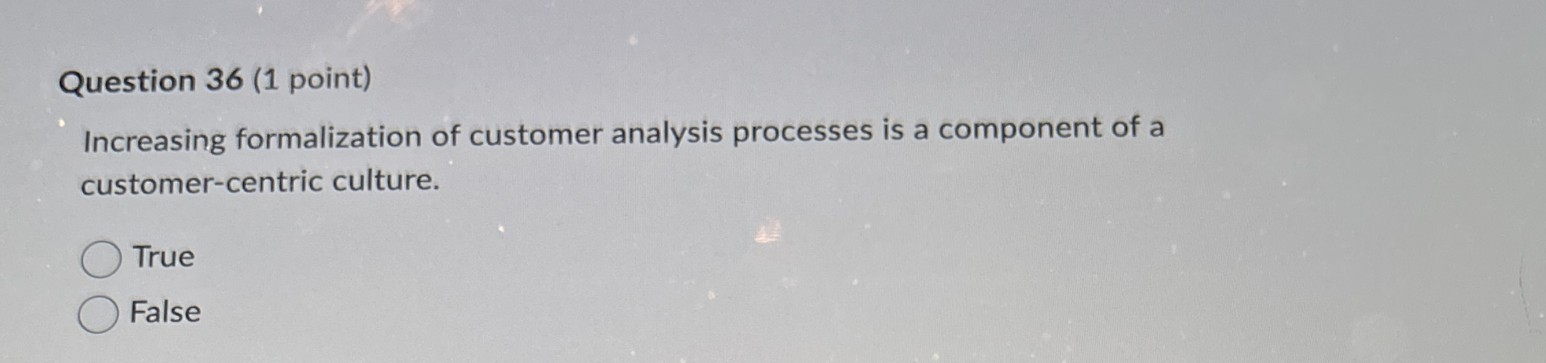  Question 36(1 point) Increasing formalization of customer analysis processes is a