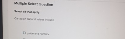  Multiple Select Question Select all that apply Canadian cultural values include
