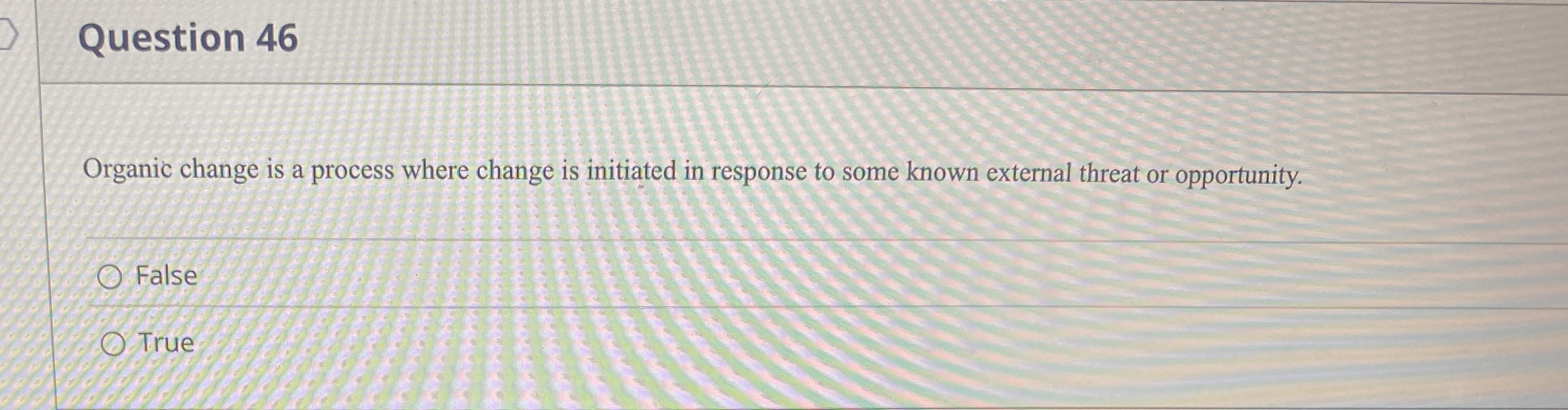  Question 46 Organic change is a process where change is initiated