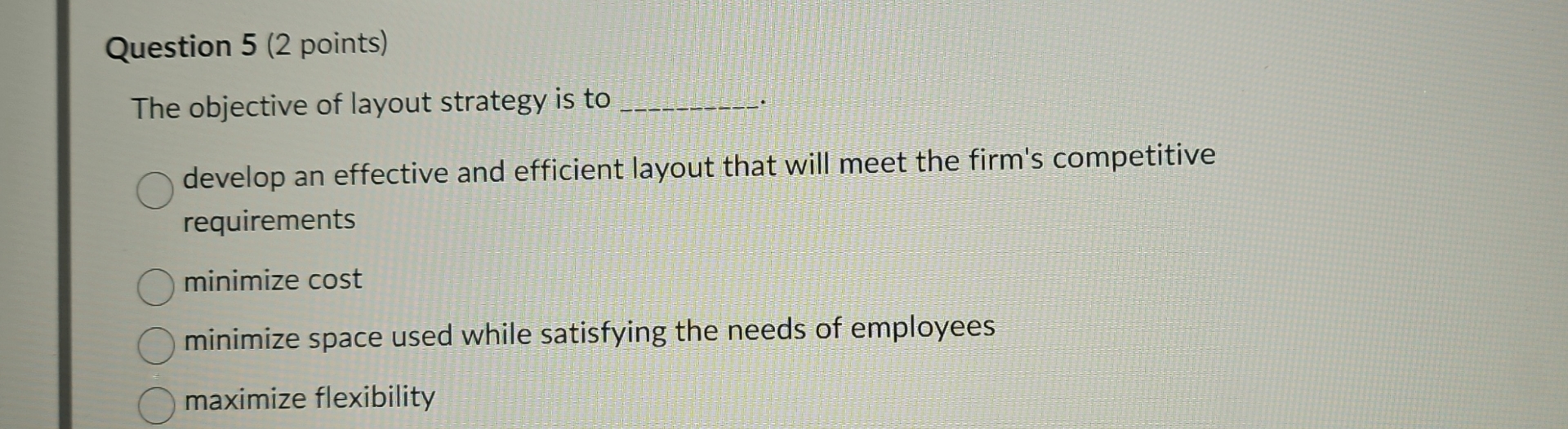  Question 5(2 points) The objective of layout strategy is to q,