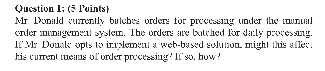  Question 1: (5 Points) Mr. Donald currently batches orders for processing