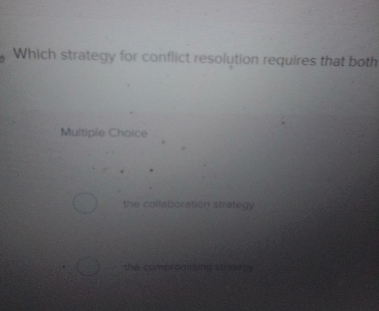  Which strategy for conflict resolution requires that both Multiple Choice the