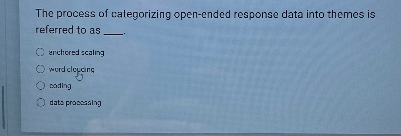  The process of categorizing open-ended response data into themes is referred