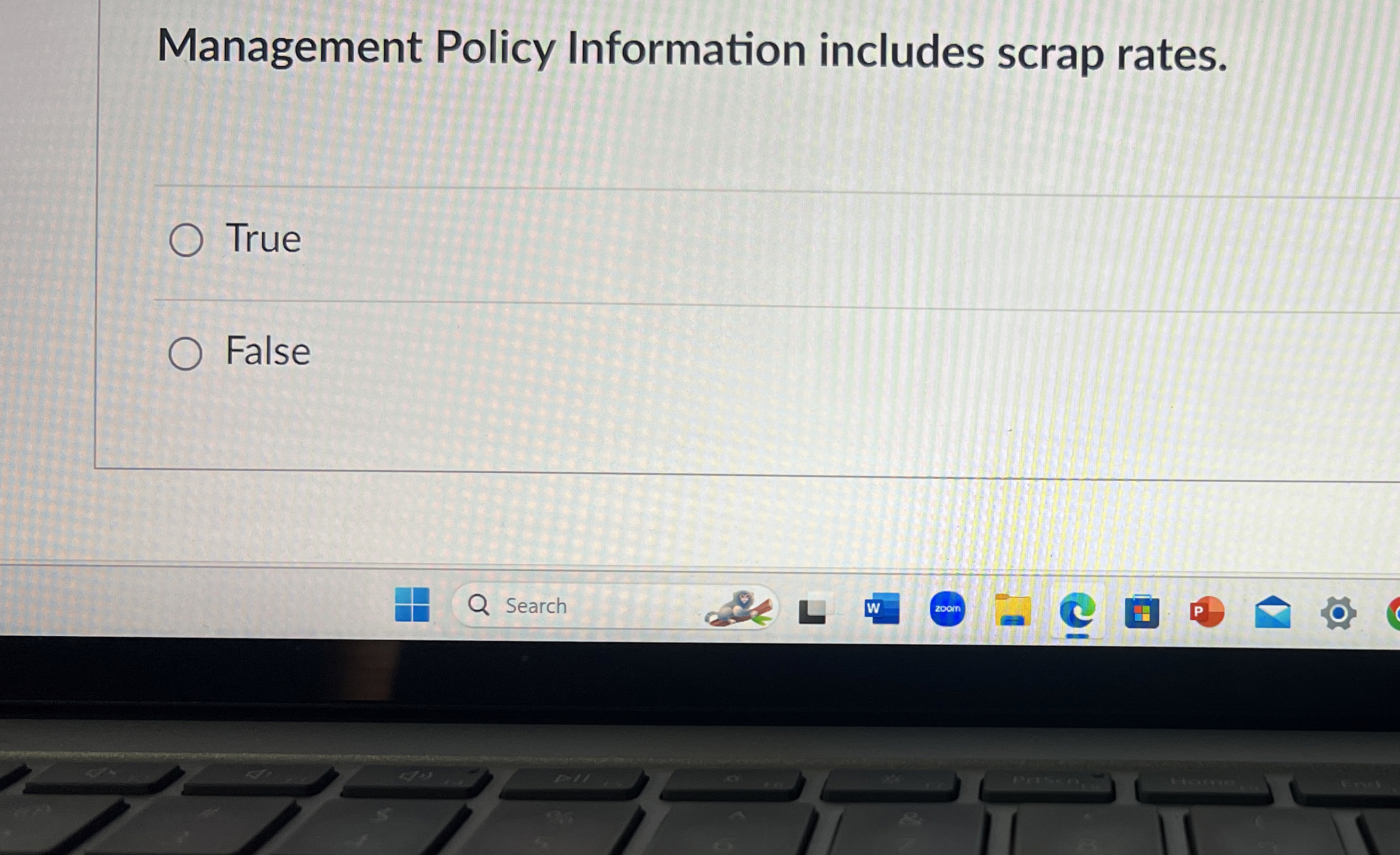  Management Policy Information includes scrap rates. True False 