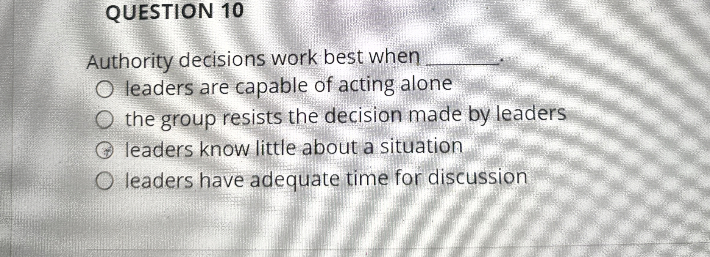  QUESTION 10 Authority decisions work best when q,. leaders are capable