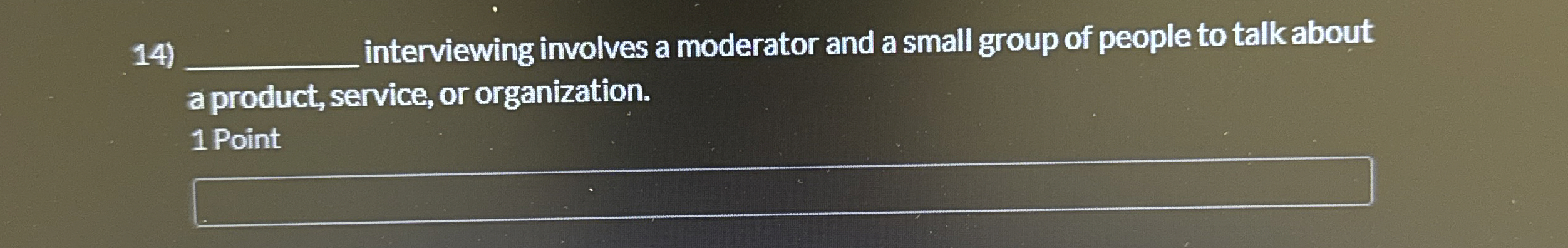  interviewing involves a moderator and a small group of people to