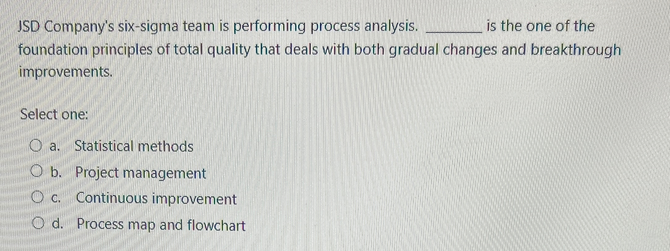 JSD Company's six-sigma team is performing process analysis. q, is the