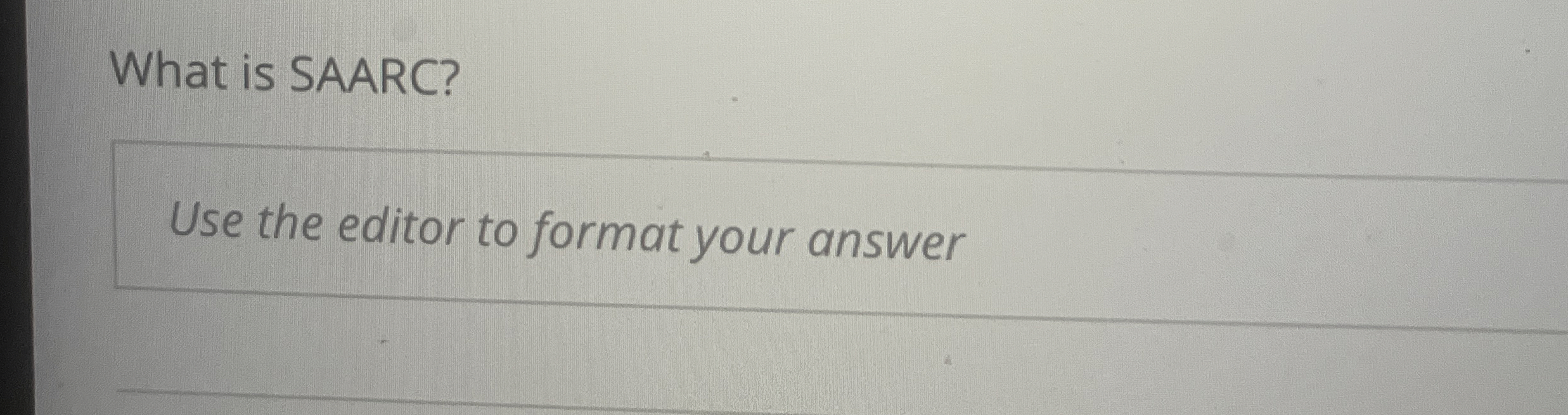  What is SAARC? Use the editor to format your answer 