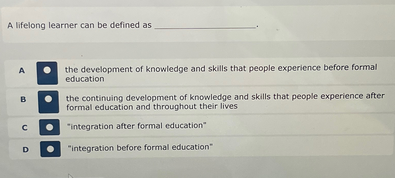 A lifelong learner can be defined as q, A the development