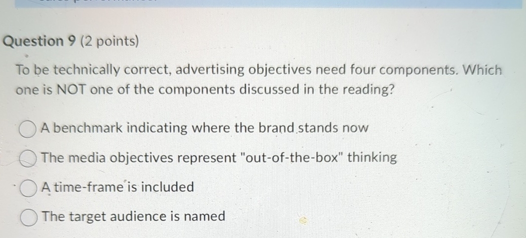  Question 9(2 points)To be technically correct, advertising objectives need four components.