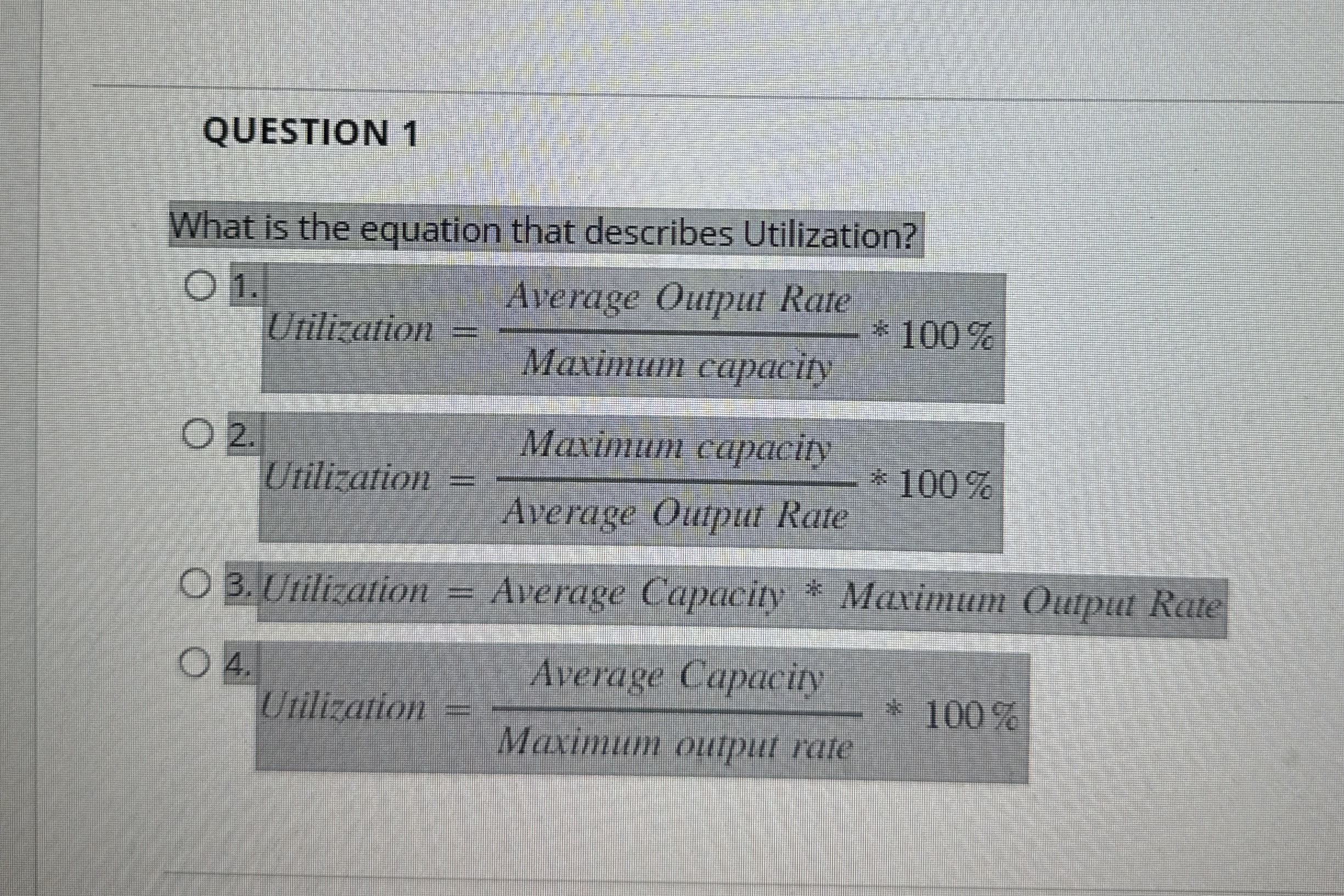  QUESTION 1 What is the equation that describes Utilization? Utilization =AverageOutputRateMaximumcapacity**100%