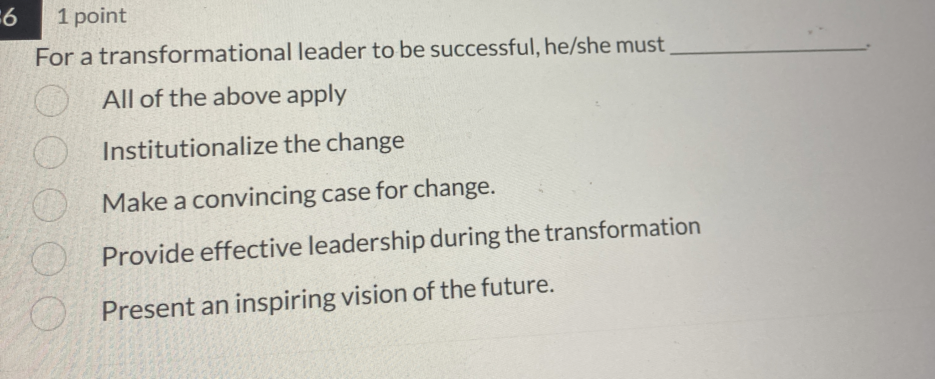  6,1 point For a transformational leader to be successful, he/she must