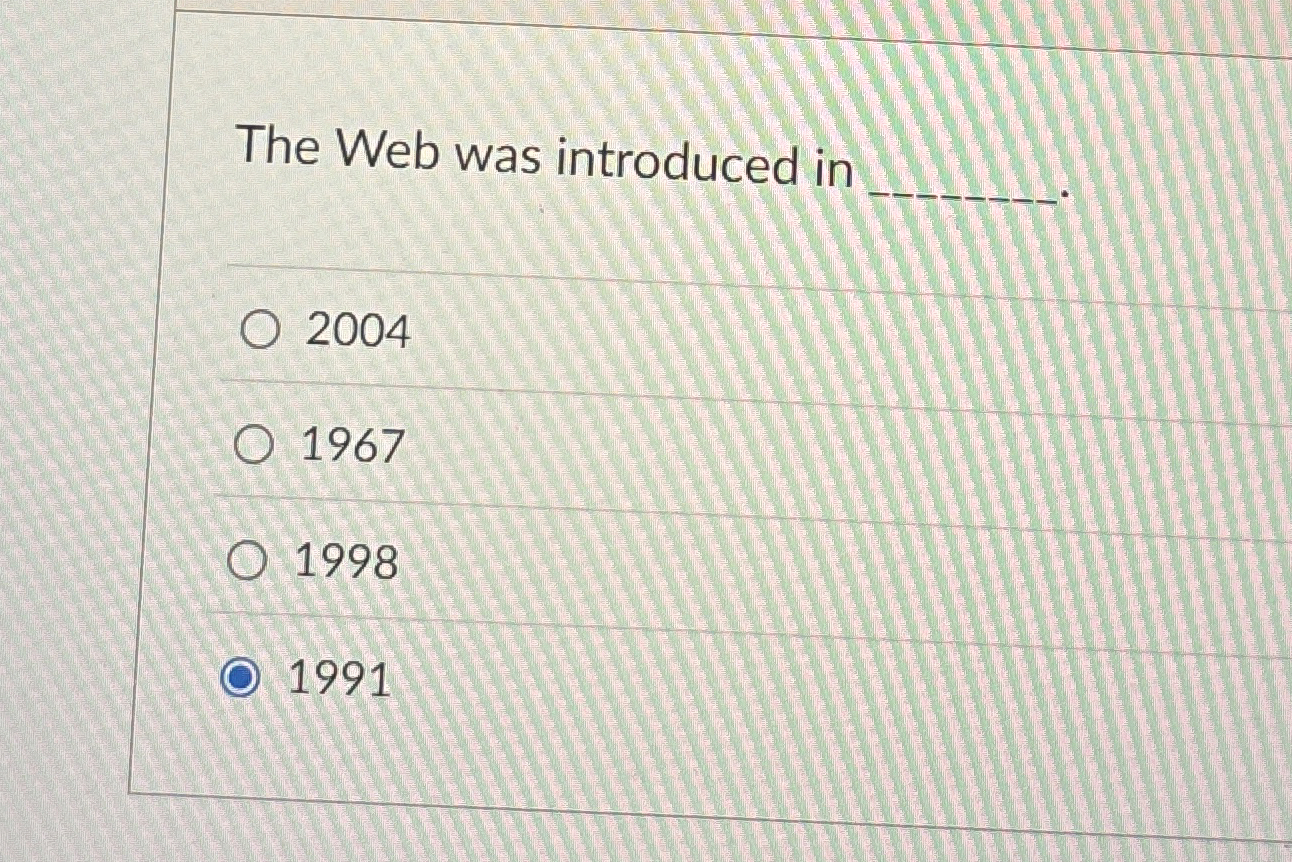  The Web was introduced in 2004 1967 1998 1991 