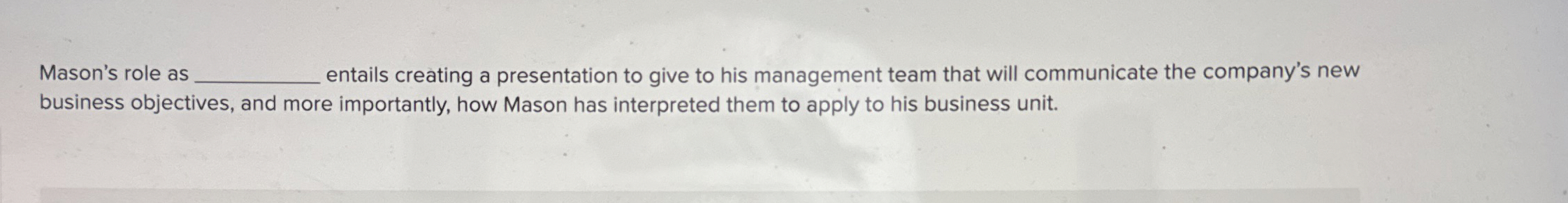  Mason's role as q, entails creating a presentation to give to