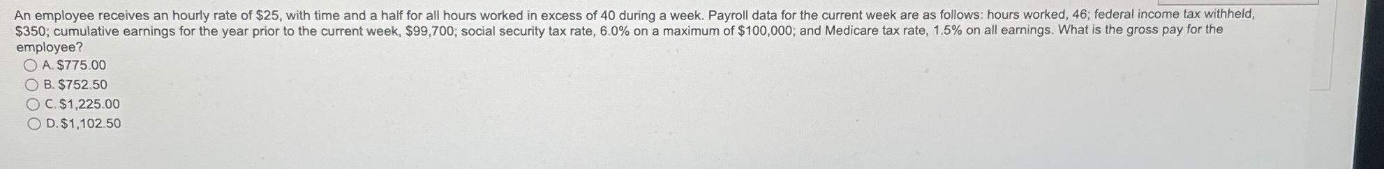  employee? A. $775.00 B. $752.50 C. $1,225.00 D. $1,102.50 