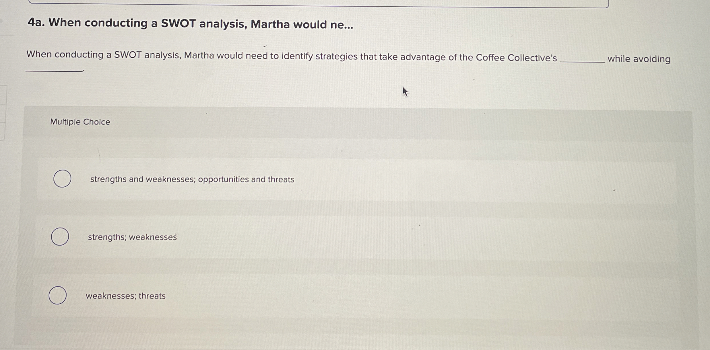 4a. When conducting a SWOT analysis, Martha would ne... When conducting