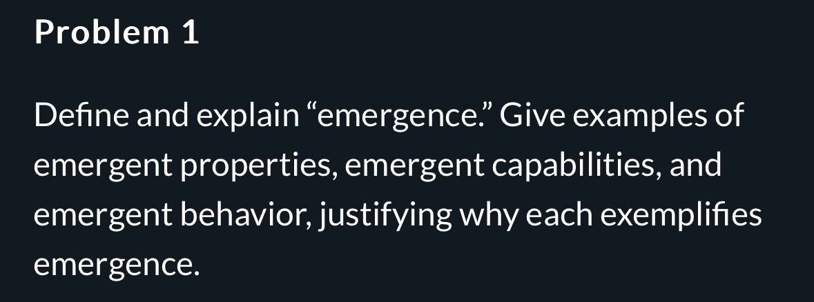  Problem 1 Define and explain "emergence." Give examples of emergent properties,