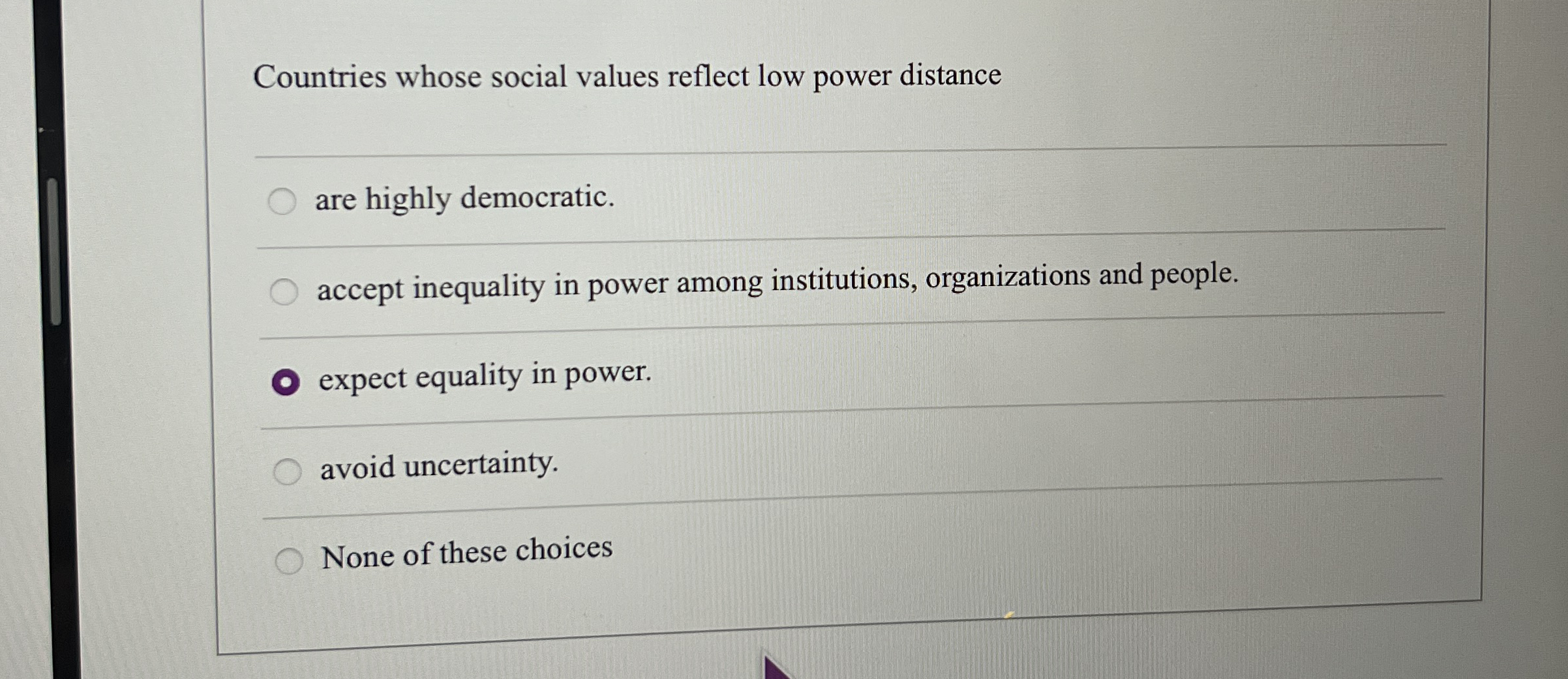  Countries whose social values reflect low power distance are highly democratic.
