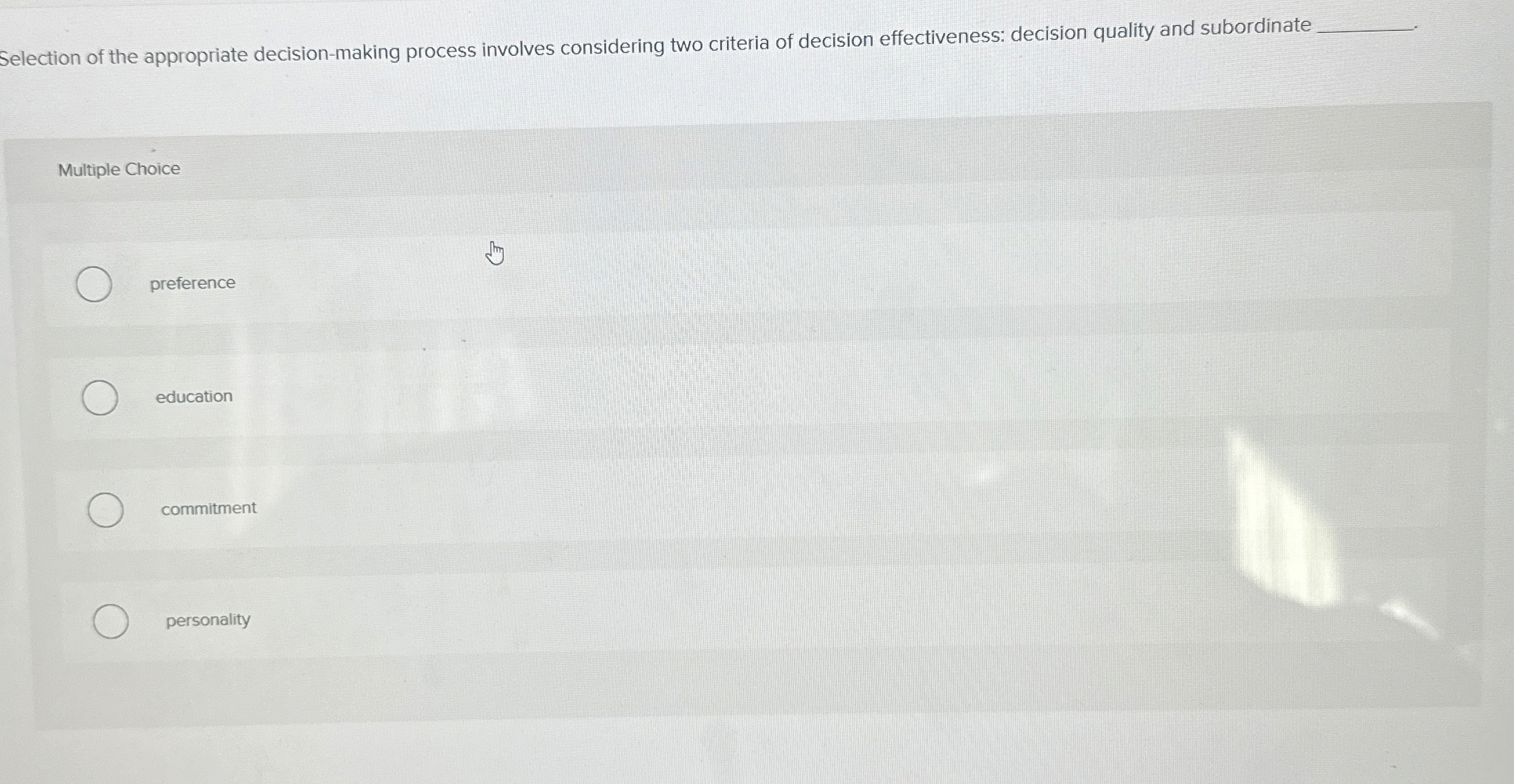  Selection of the appropriate decision-making process involves considering two criteria of