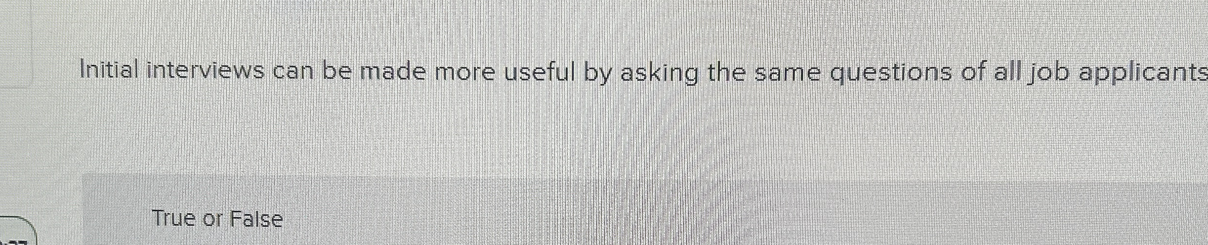  Initial interviews can be made more useful by asking the same