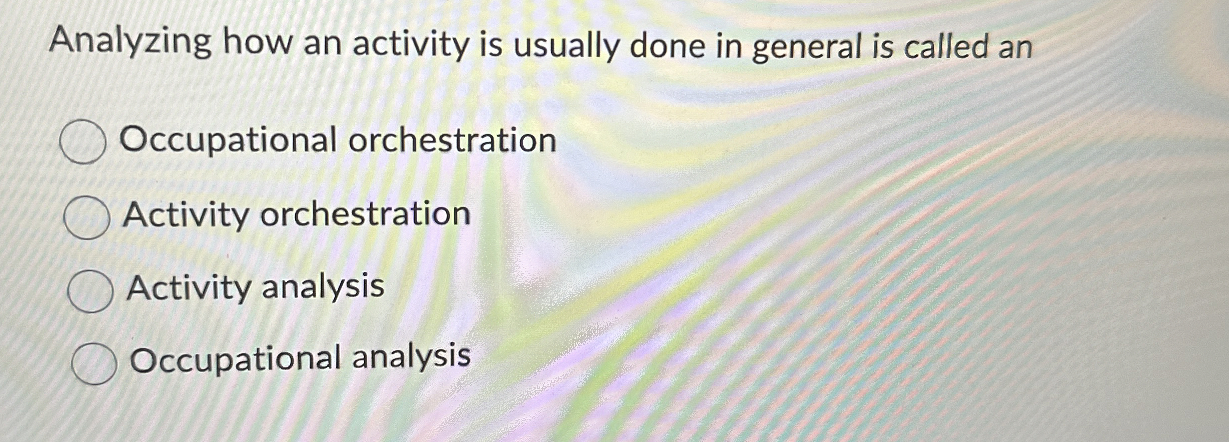  Analyzing how an activity is usually done in general is called