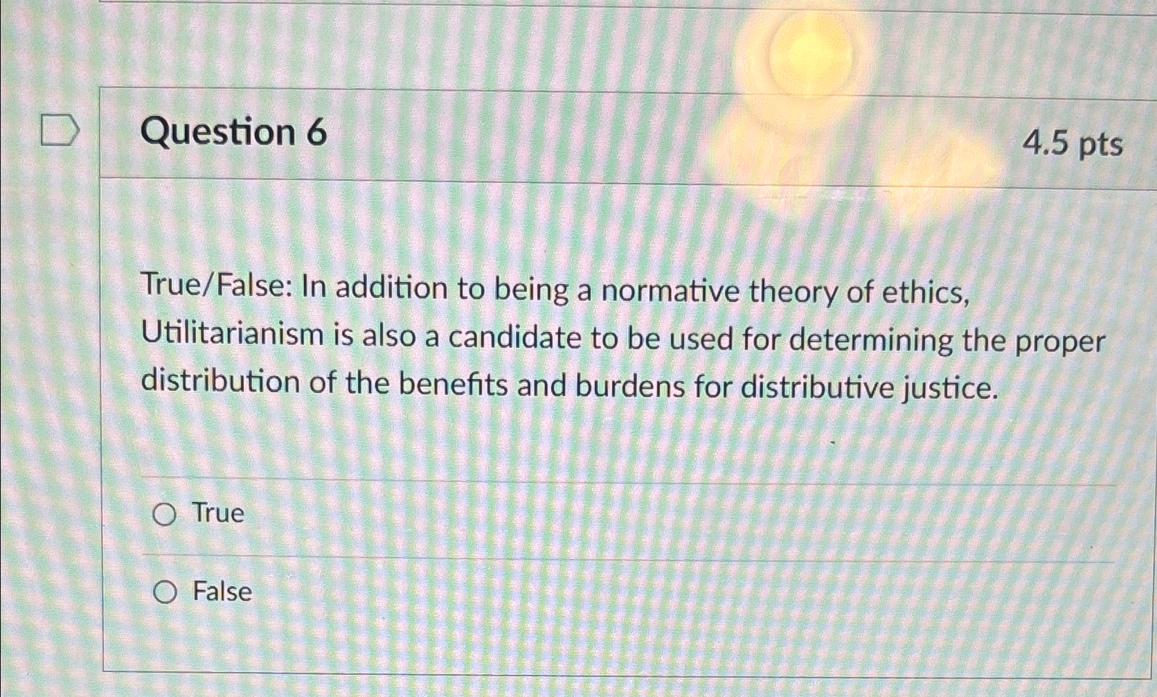  Question 6 4.5pts True/False: In addition to being a normative theory