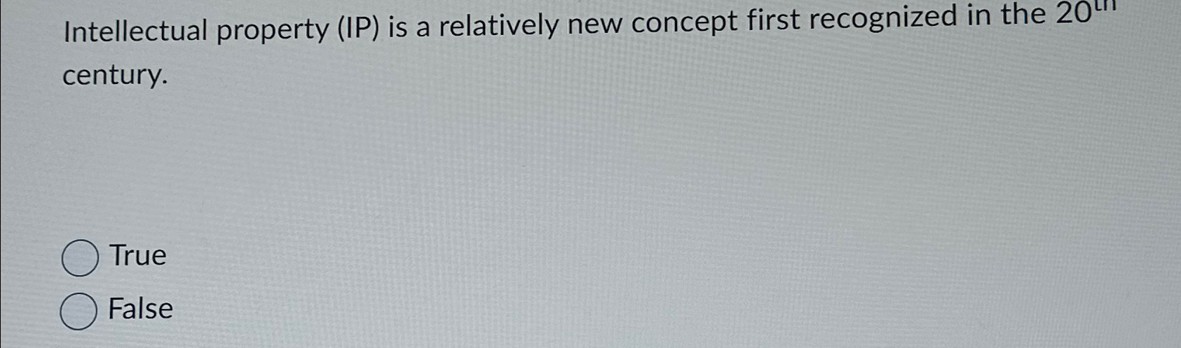  Intellectual property (IP) is a relatively new concept first recognized in