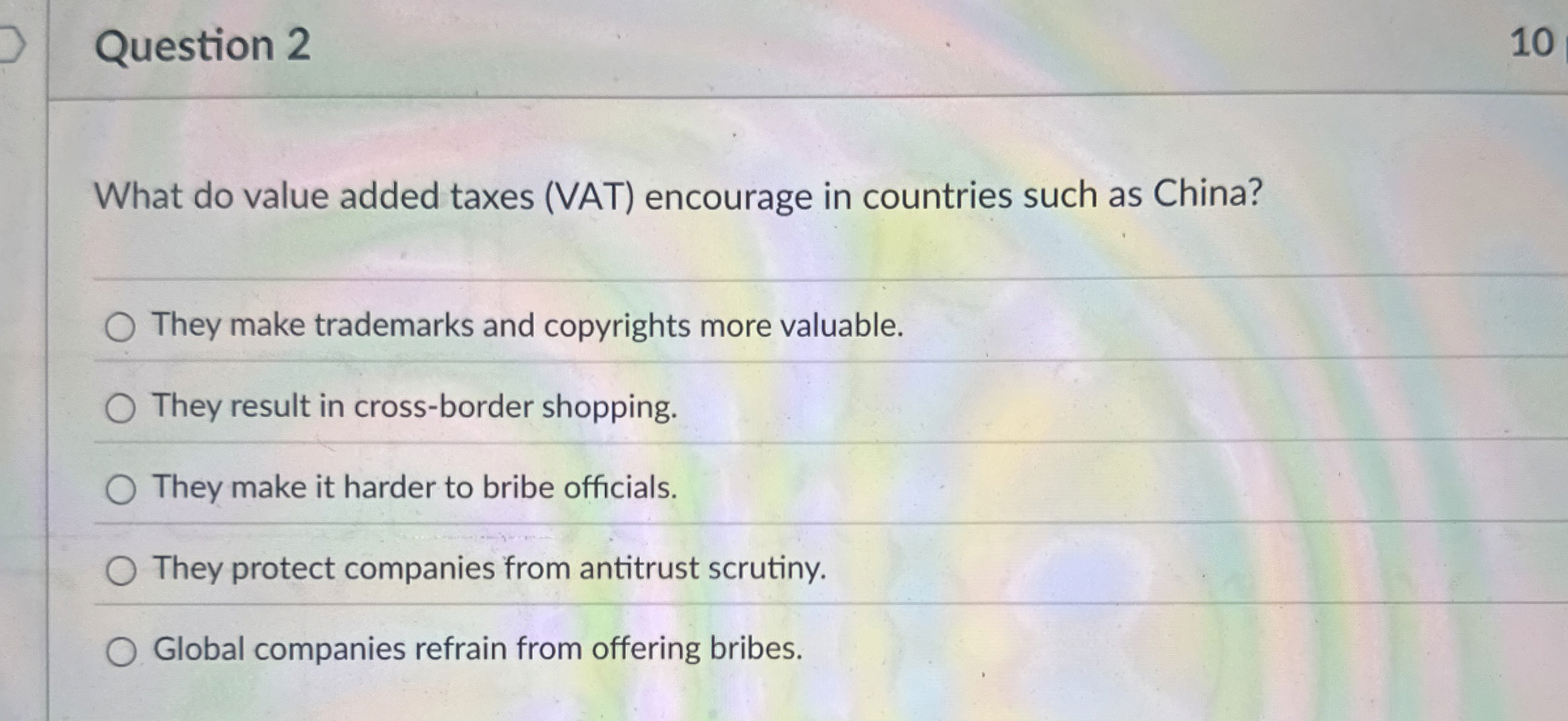  Question 2 What do value added taxes (VAT) encourage in countries