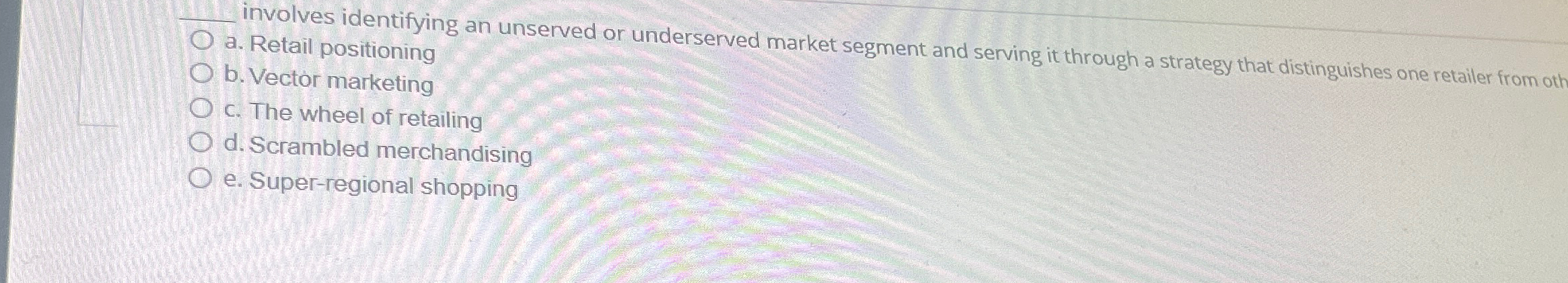  involves identifying an unserved or underserved market segment and serving it