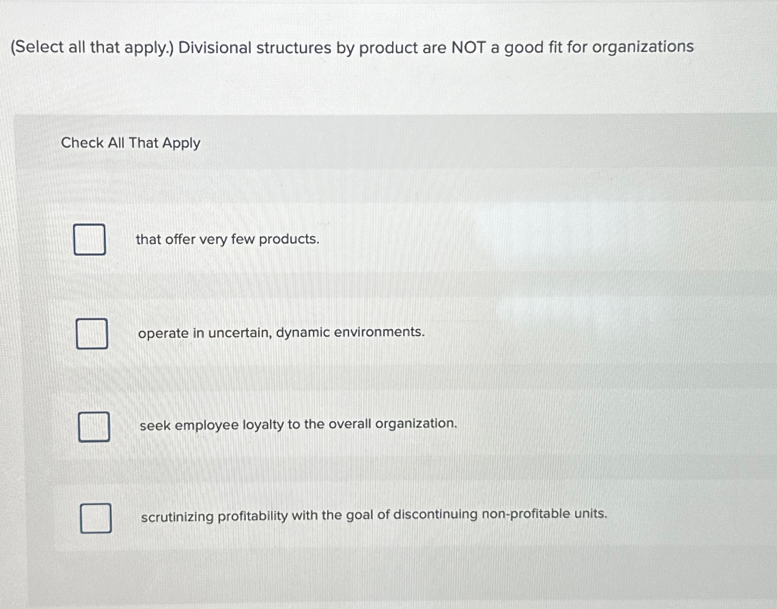  (Select all that apply.) Divisional structures by product are NOT a
