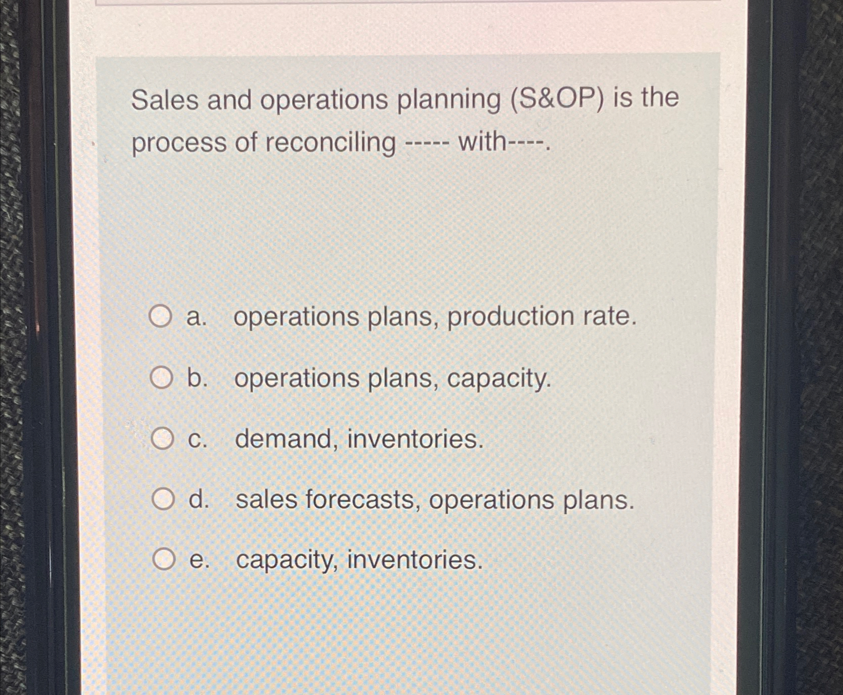  Sales and operations planning (S&OP) is the process of reconciling q,