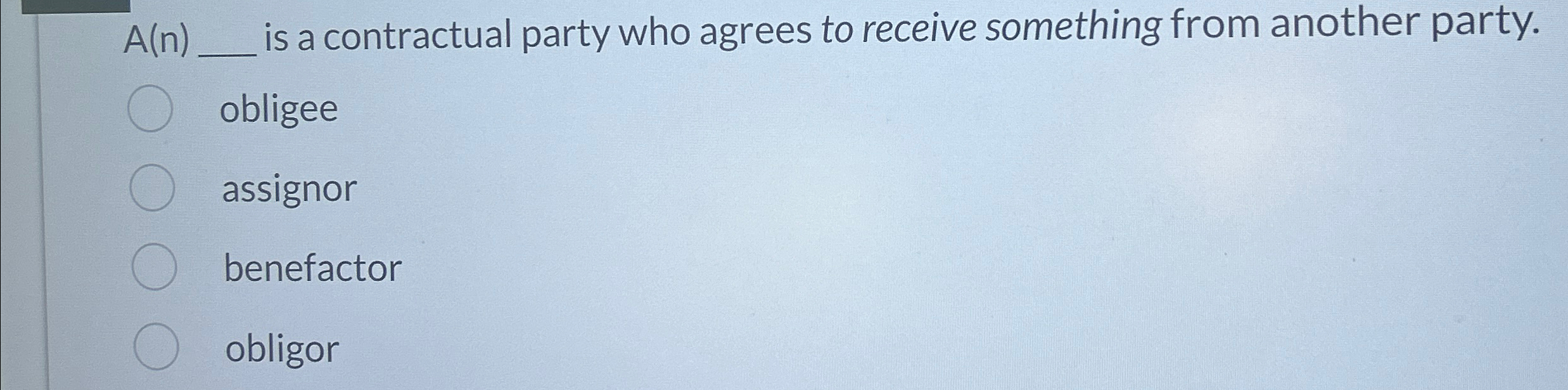  A(n) is a contractual party who agrees to receive something from