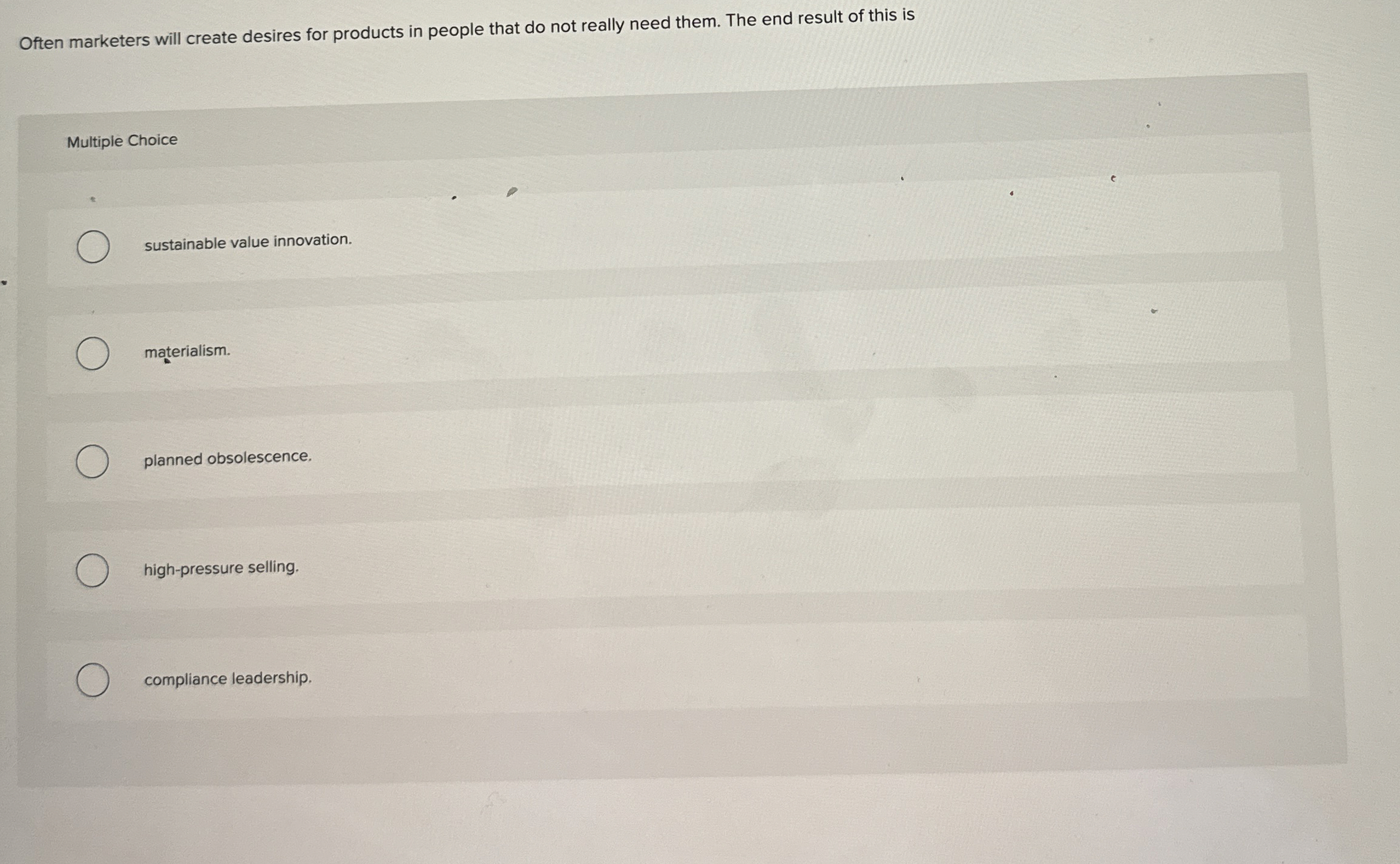  Often marketers will create desires for products in people that do