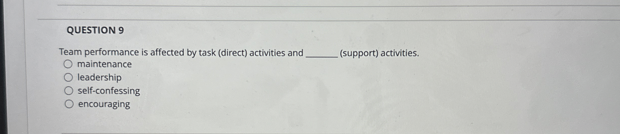  QUESTION 9 Team performance is affected by task (direct) activities and