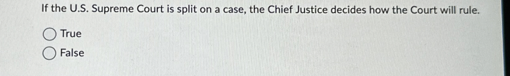  If the U.S. Supreme Court is split on a case, the