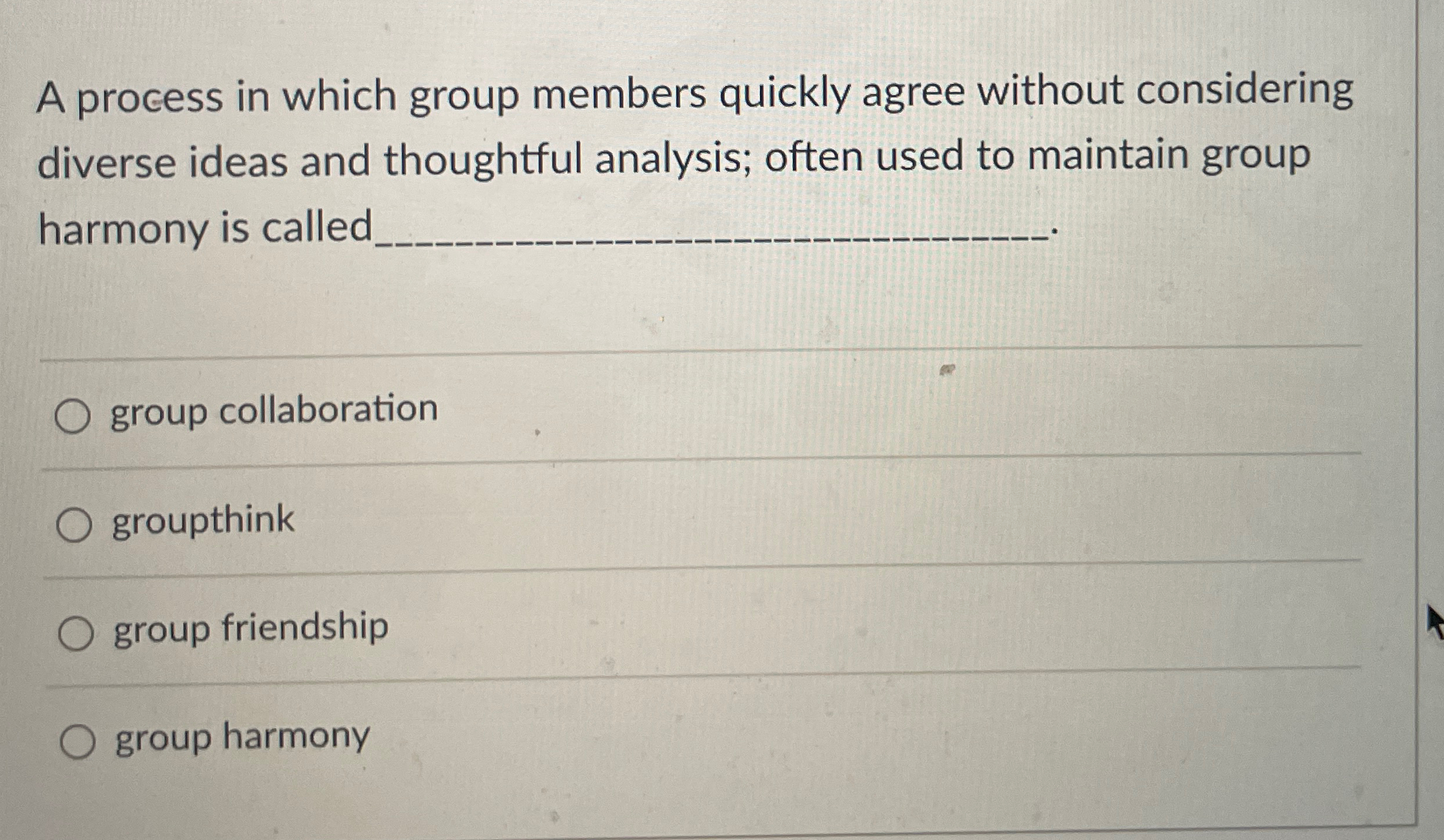  A process in which group members quickly agree without considering diverse