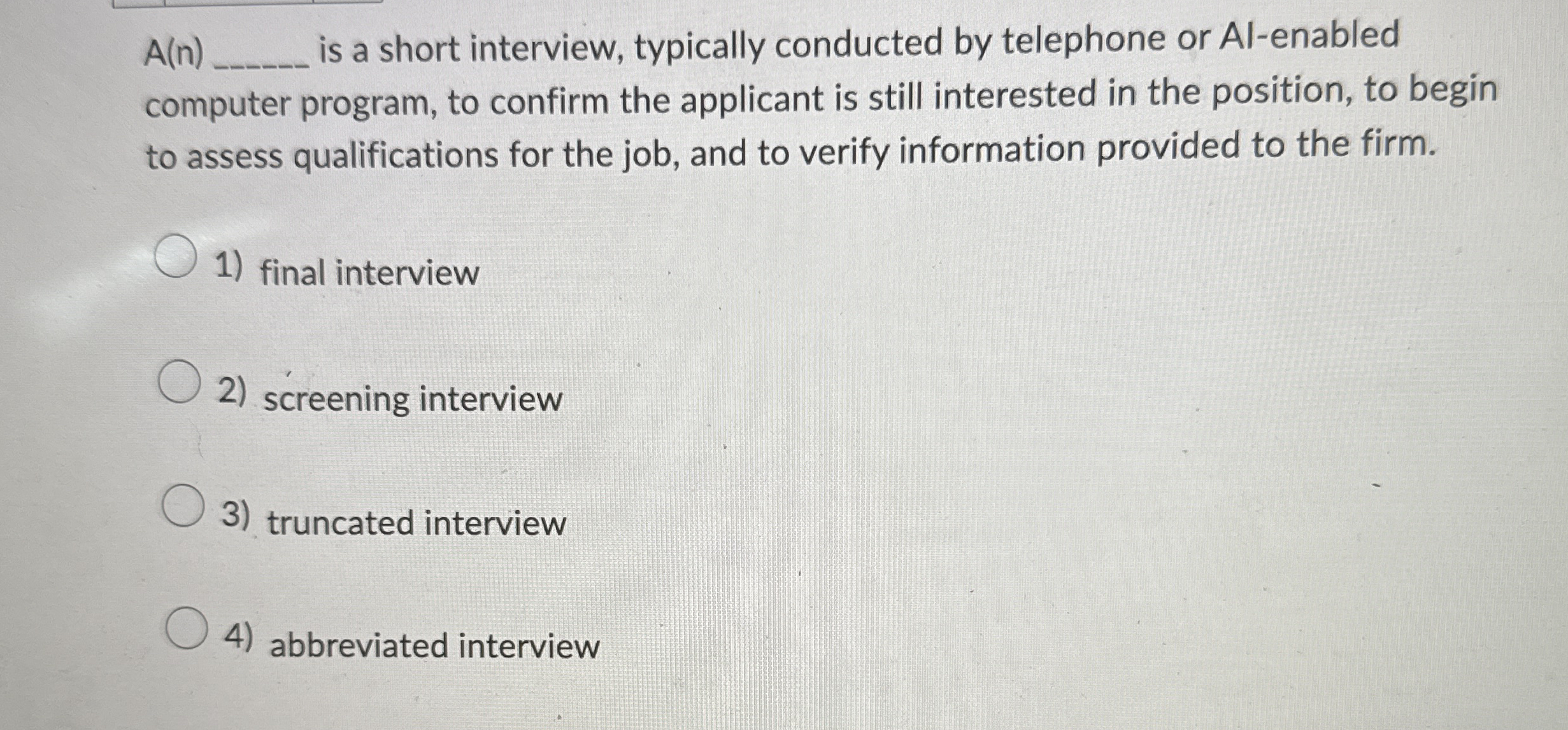  A(n) is a short interview, typically conducted by telephone or Al-enabled