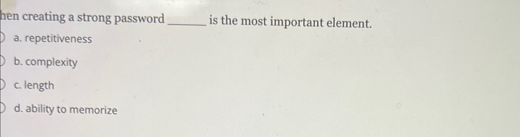  hen creating a strong password is the most important element. a.
